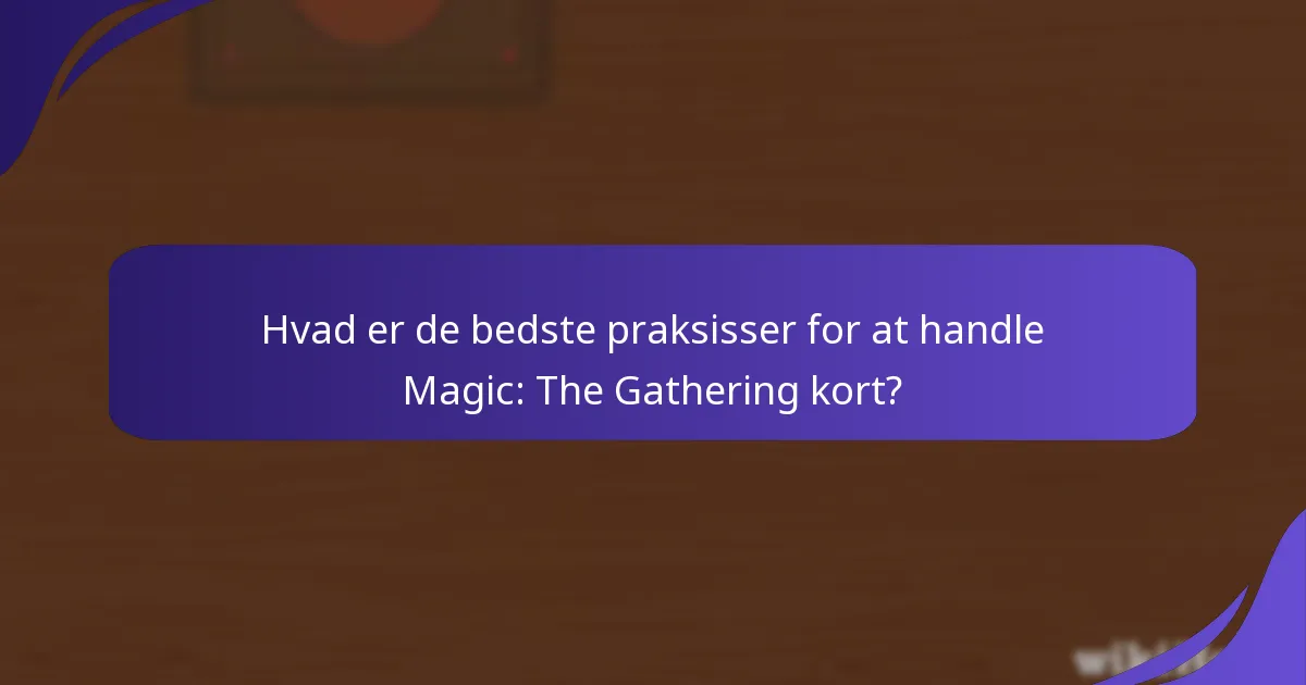 Hvad er de bedste praksisser for at handle Magic: The Gathering kort?