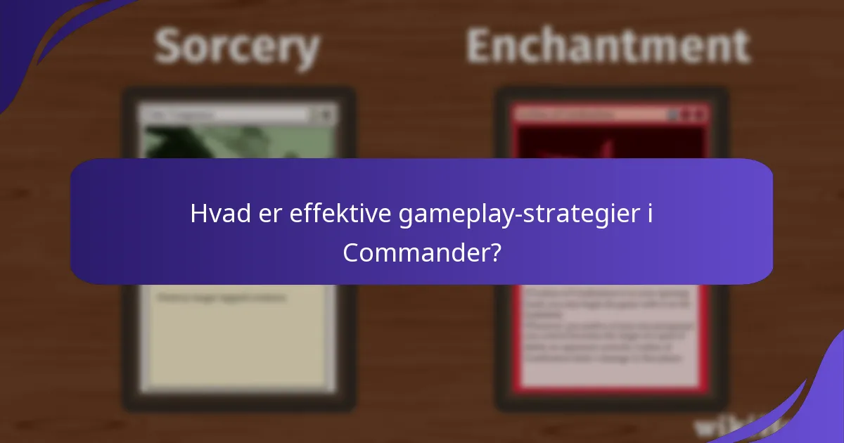 Hvad er effektive gameplay-strategier i Commander?
