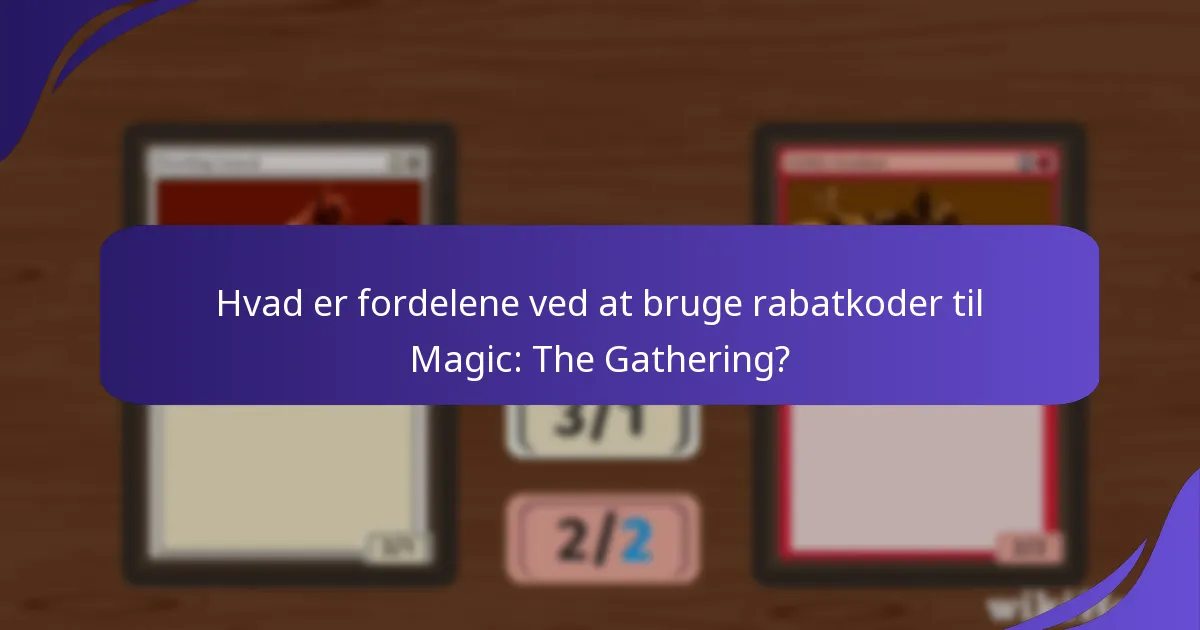 Hvilke fællesskabsredskaber forbedrer oplevelsen med rabatkoder til Magic: The Gathering?