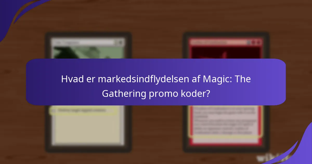Hvad er markedsindflydelsen af Magic: The Gathering promo koder?