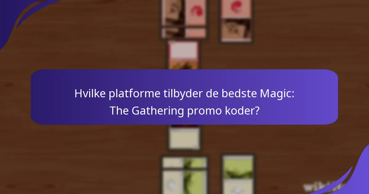 Hvilke platforme tilbyder de bedste Magic: The Gathering promo koder?
