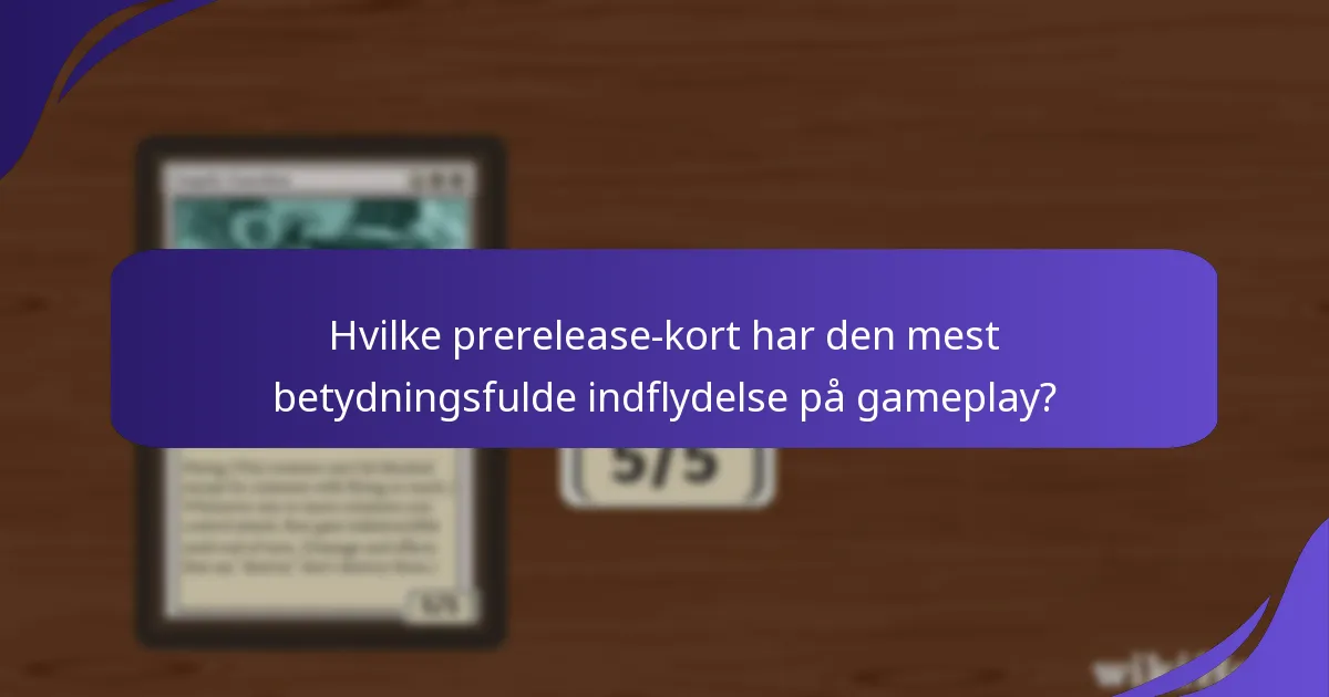 Hvilke prerelease-kort har den mest betydningsfulde indflydelse på gameplay?