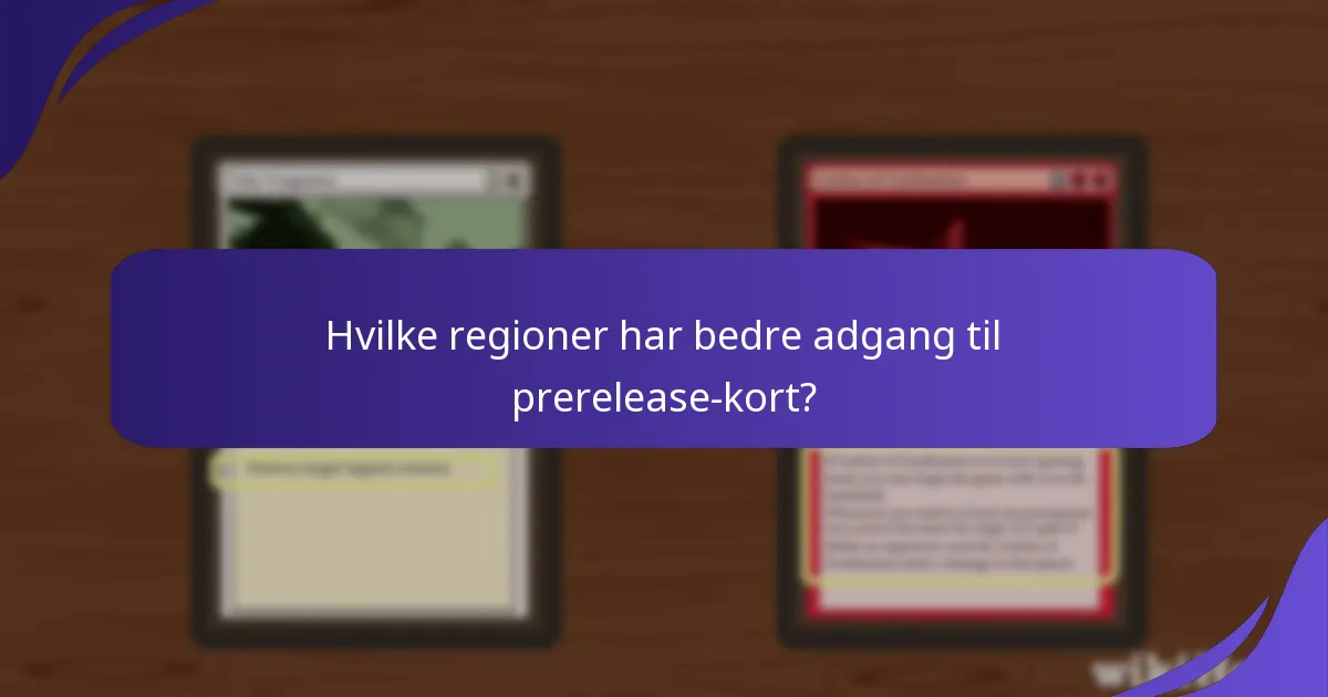 Hvilke regioner har bedre adgang til prerelease-kort?
