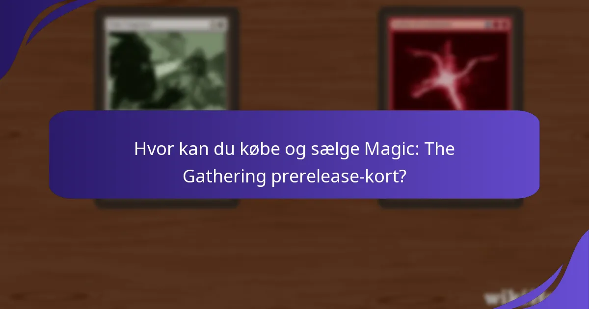 Hvor kan du købe og sælge Magic: The Gathering prerelease-kort?
