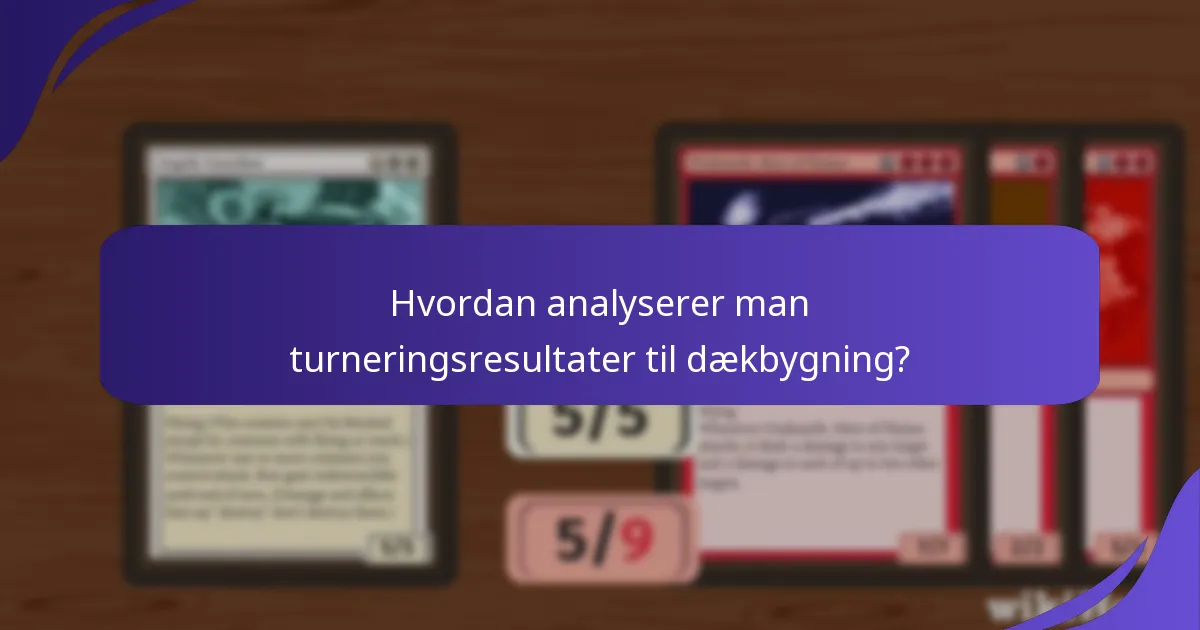 Hvordan analyserer man turneringsresultater til dækbygning?
