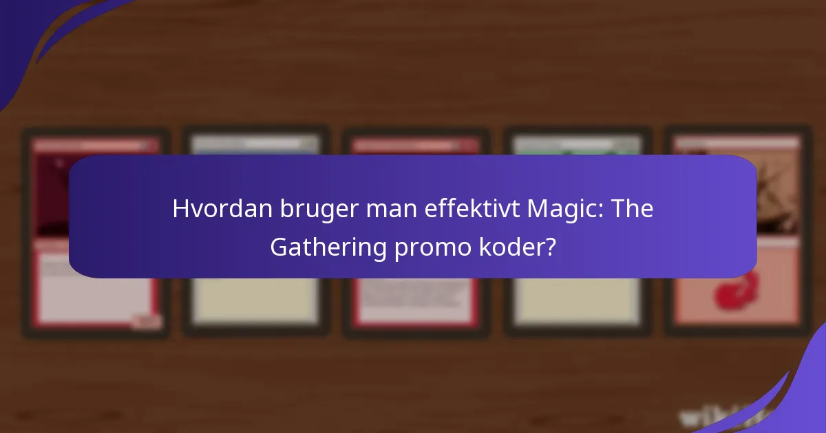 Hvordan bruger man effektivt Magic: The Gathering promo koder?