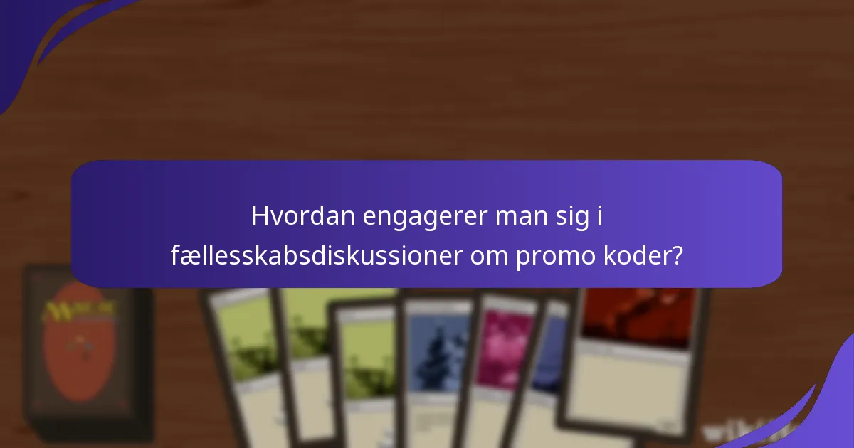 Hvordan engagerer man sig i fællesskabsdiskussioner om promo koder?