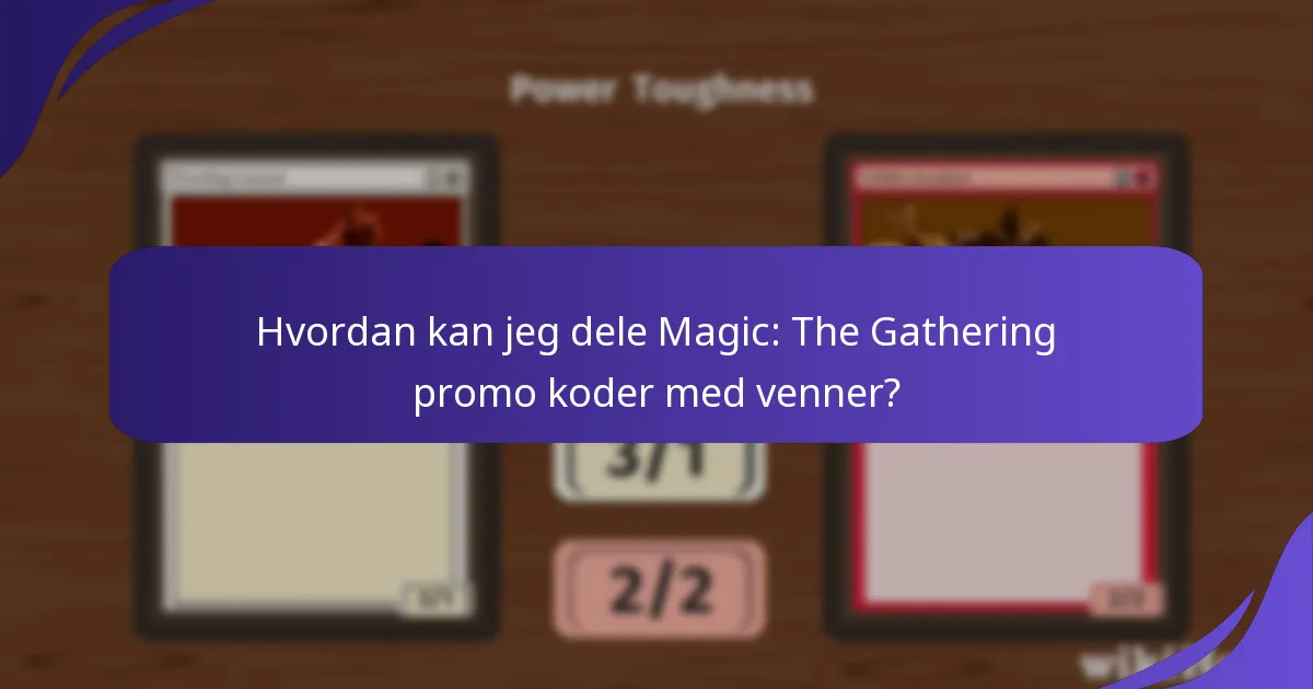 Hvordan kan jeg dele Magic: The Gathering promo koder med venner?