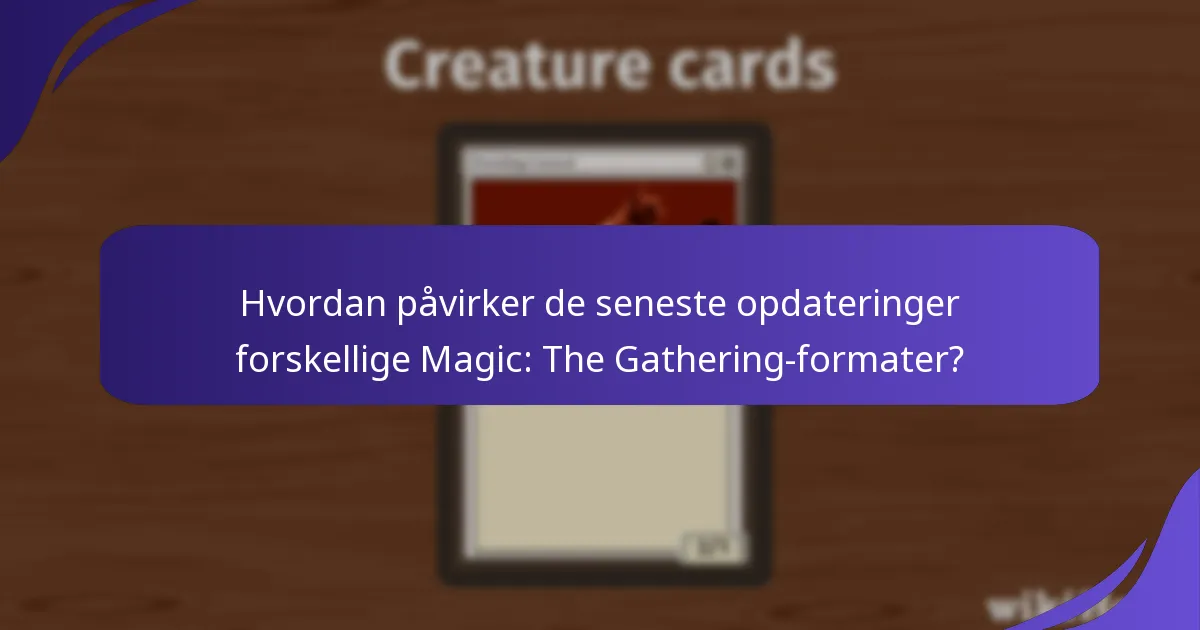 Hvordan påvirker de seneste opdateringer forskellige Magic: The Gathering-formater?